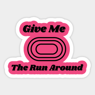 Give Me The Run Around Sticker